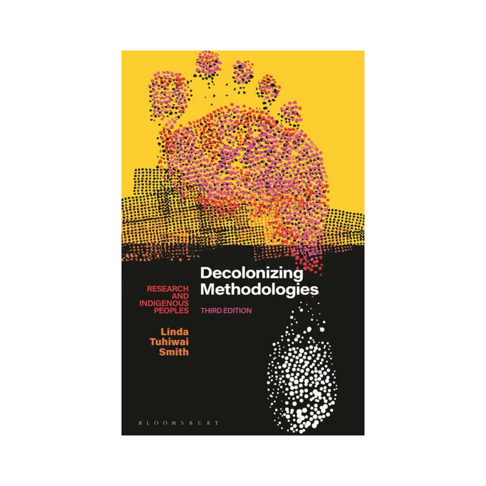 Smith, Decolonizing Methodologies: Research and Indigenous Peoples, 9781350346086, Bloomsbury Academic & Professional, 2023, Social Science, Books